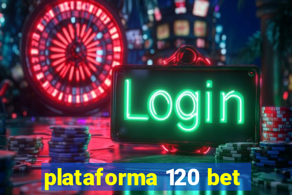 plataforma 120 bet